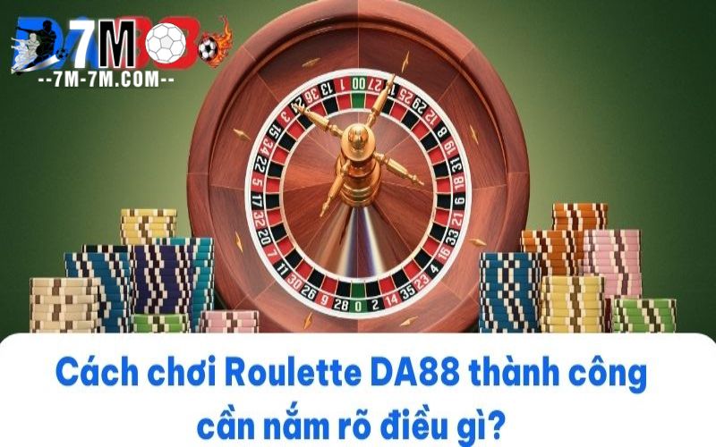 Cách chơi Roulette DA88 thành công cần nắm rõ điều gì?
