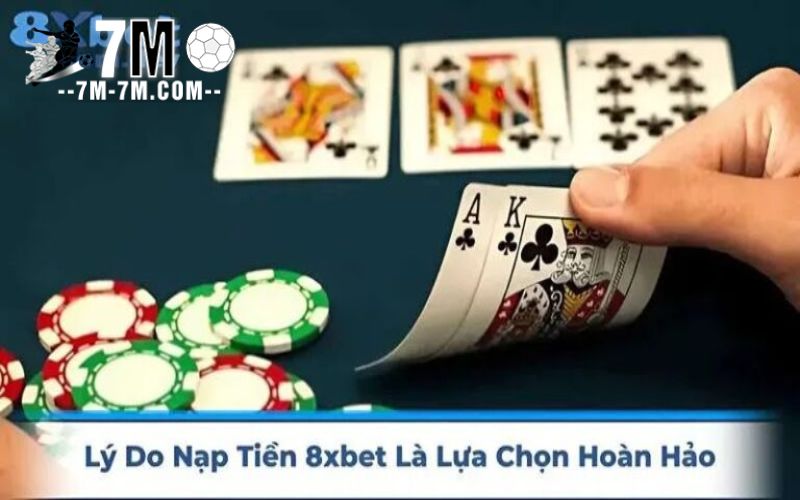 Lý do nạp tiền 8xbet là lựa chọn hoàn hảo cho game thủ 2025