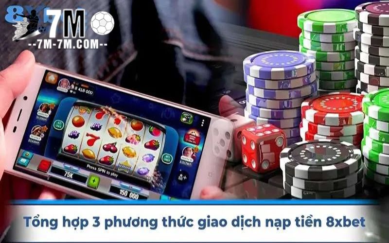 Tổng hợp 3 phương thức giao dịch nạp tiền 8xbet nổi bật nhất